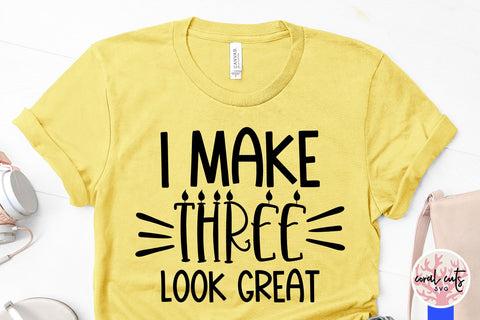 I make 3 look great - Birthday SVG EPS DXF PNG Cutting File SVG CoralCutsSVG 
