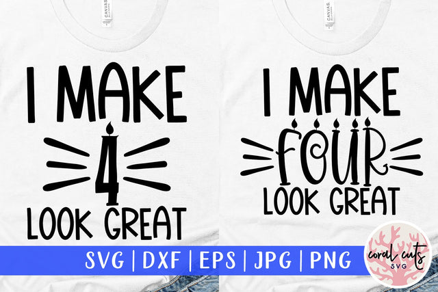 I make 4 look great - Birthday SVG EPS DXF PNG Cutting File SVG CoralCutsSVG 