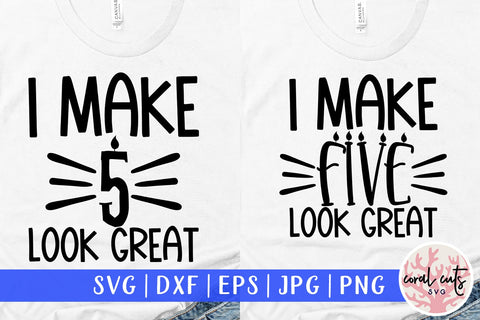 I make 5 look great - Birthday SVG EPS DXF PNG Cutting File SVG CoralCutsSVG 