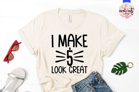 I make 5 look great - Birthday SVG EPS DXF PNG Cutting File SVG CoralCutsSVG 