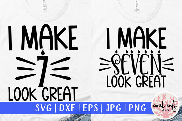 I make 7 look great - Birthday SVG EPS DXF PNG Cutting File SVG CoralCutsSVG 