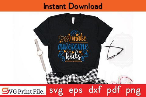 I Make Awesome Kids Fathers Day SVG PNG Cricut File SVG SVG Print File 