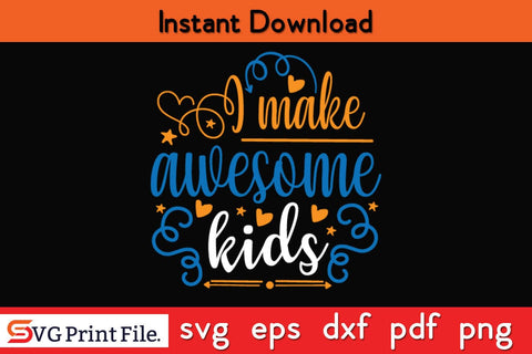 I Make Awesome Kids Fathers Day SVG PNG Cricut File SVG SVG Print File 