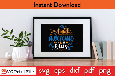 I Make Awesome Kids Fathers Day SVG PNG Cricut File SVG SVG Print File 