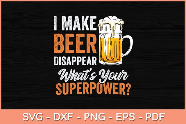 I Make Beer Disappear What's Your Superpower Funny Svg Cutting File SVG Helal 