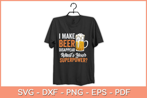 I Make Beer Disappear What's Your Superpower Funny Svg Cutting File SVG Helal 