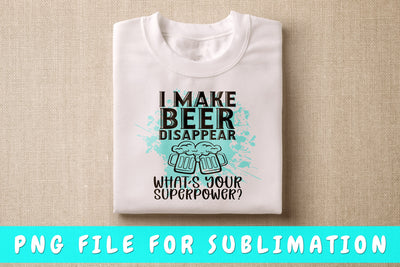 I Make Beer Disappear What's Your Superpower PNG, Beer Design For Sublimation Sublimation HappyDesignStudio 