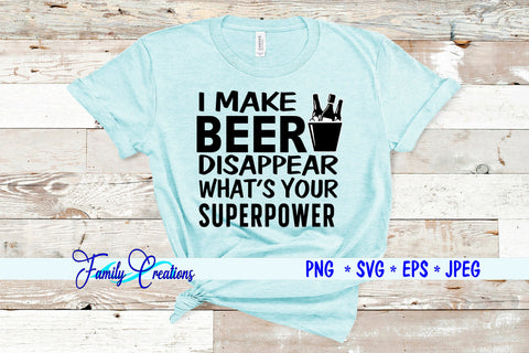 I Make Beer Disappear What's Your Superpower SVG Family Creations 