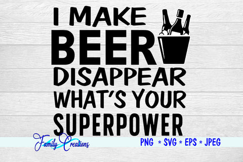 I Make Beer Disappear What's Your Superpower SVG Family Creations 
