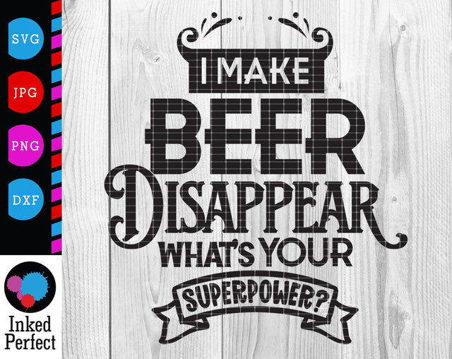 I Make Beer Disappear What's Your Superpower SVG Inked Perfect 