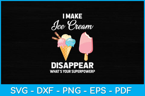 I Make Ice Cream Disappear Funny Ice Cream Svg Design SVG artprintfile 