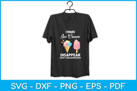 I Make Ice Cream Disappear Funny Ice Cream Svg Design SVG artprintfile 