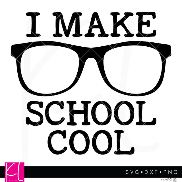 I Make School Cool SVG Kelly Lollar Designs 