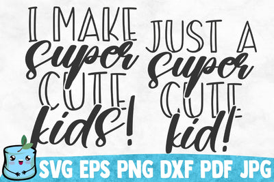 I Make Super Cute Kids / Just A Super Cute Kid SVG MintyMarshmallows 