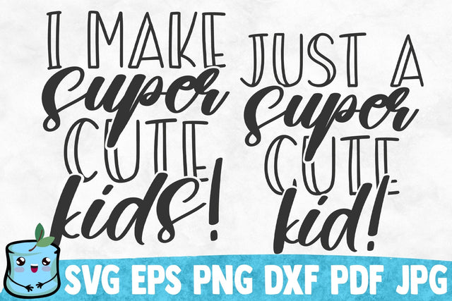I Make Super Cute Kids / Just A Super Cute Kid SVG MintyMarshmallows 