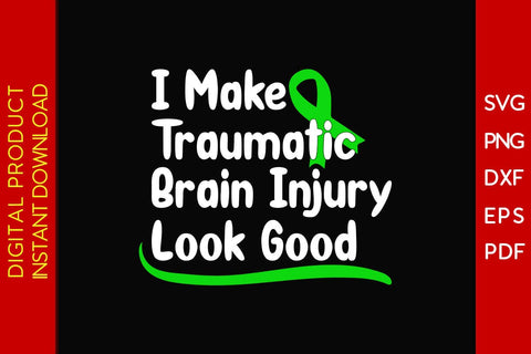 I Make Traumatic Brain Injury Look Good SVG PNG PDF Cut File SVG Creativedesigntee 