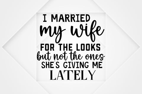 I married my wife for the looks but not SVG SVG Regulrcrative 