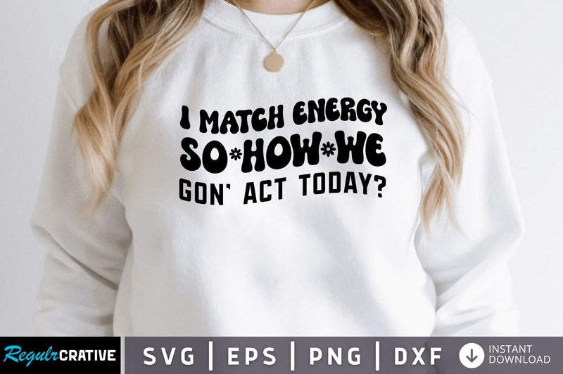 I match energy so how we gon' SVG SVG Regulrcrative 