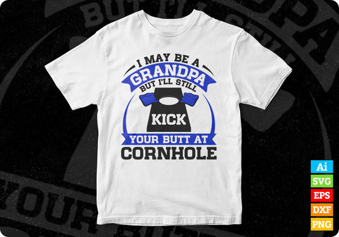 I May Be A Grandpa But I’ll Still Kick Your Butt A Cornhole Editable Vector T shirt Design in Ai Png Svg Files SVG DesignDestine 