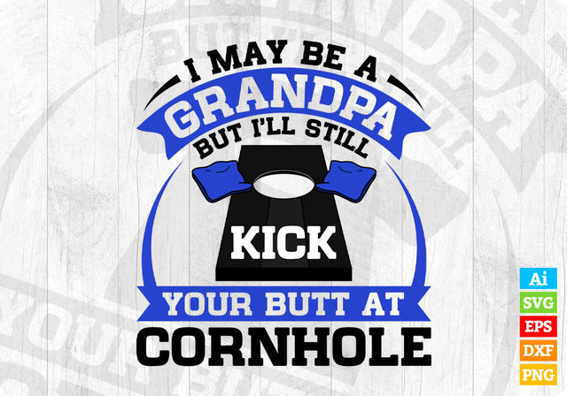 I May Be A Grandpa But I’ll Still Kick Your Butt A Cornhole Editable Vector T shirt Design in Ai Png Svg Files SVG DesignDestine 