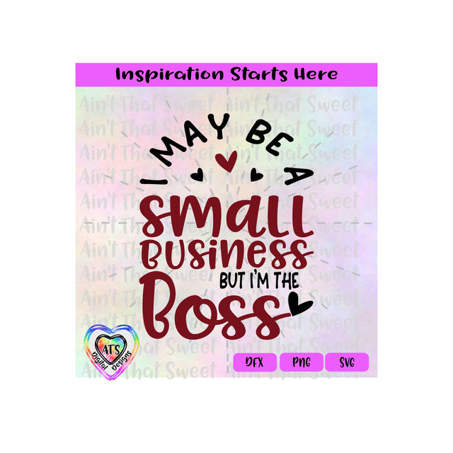 I May Be A Small Business But I'm The Boss | Hearts - Transparent PNG SVG DFX - Silhouette, Cricut, ScanNCut SVG Aint That Sweet 