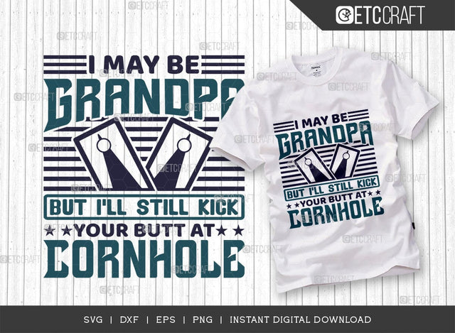 I May Be Grandpa But I'll Still Kick Your Butt At Cornhole SVG Cut File, Cornhole game Svg, Corn Hole Gift Svg, Cornhole Quotes, ETC T00593 SVG ETC Craft 