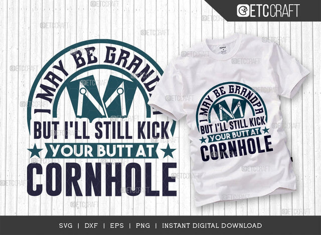 I May Be Grandpa But I'll Still Kick Your Butt At Cornhole SVG Cut File, Cornhole game Svg, Corn Hole Gift Svg, Cornhole Quotes, ETC T00593 SVG ETC Craft 