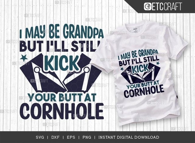 I May Be Grandpa But I'll Still Kick Your Butt At Cornhole SVG Cut File, Cornhole game Svg, Corn Hole Gift Svg, Cornhole Quotes, ETC T00593 SVG ETC Craft 