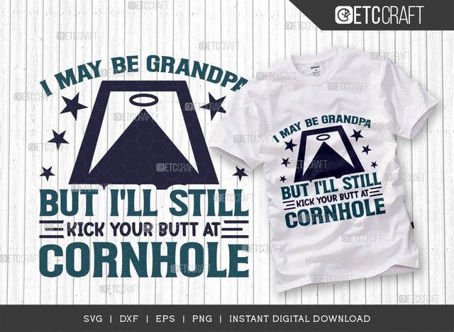 I May Be Grandpa But I'll Still Kick Your Butt At Cornhole SVG Cut File, Cornhole game Svg, Corn Hole Gift Svg, Cornhole Quotes, ETC T00593 SVG ETC Craft 