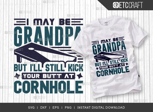 I May Be Grandpa But I'll Still Kick Your Butt At Cornhole SVG Cut File, Cornhole game Svg, Corn Hole Gift Svg, Cornhole Quotes, ETC T00593 SVG ETC Craft 