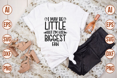 I May Be Little but I'm His Biggest Fan svg SVG shah alam 