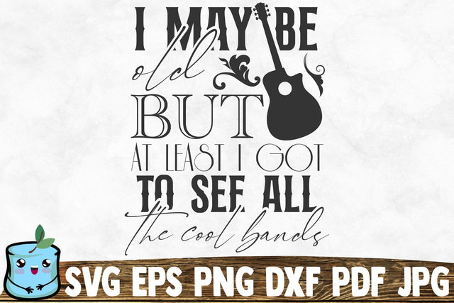 I May Be Old But At Least I Got To See All The Cool Bands SVG MintyMarshmallows 