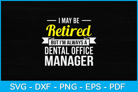 I May Be Retired But I’m Always A Dental Office Manager Funny Svg Design SVG artprintfile 