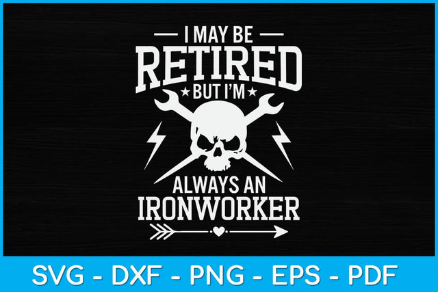 I May Be Retired But I'm Always An Ironworker Svg Design SVG artprintfile 