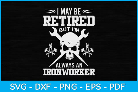 I May Be Retired But I'm Always An Ironworker Svg Digital File SVG artprintfile 