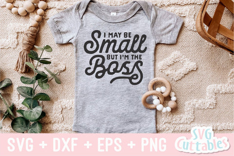 I May Be Small But I'm The Boss svg - Baby Shirt svg - Cut File - svg - dxf - eps - png - Silhouette - Cricut SVG Svg Cuttables 