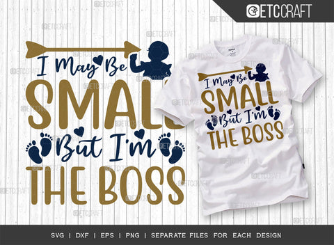 I May Be Small But I'm The Boss SVG Bundle | Newborn Svg | Small Boss Svg | Cute Baby Svg | Baby Quotes | ETC T00093 SVG ETC Craft 