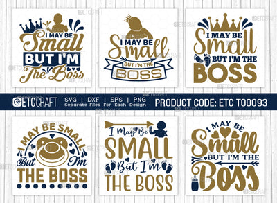I May Be Small But I'm The Boss SVG Bundle | Newborn Svg | Small Boss Svg | Cute Baby Svg | Baby Quotes | ETC T00093 SVG ETC Craft 