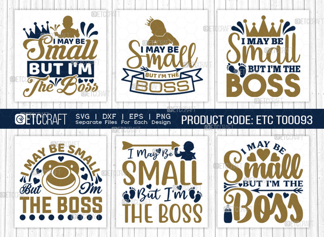 I May Be Small But I'm The Boss SVG Bundle | Newborn Svg | Small Boss Svg | Cute Baby Svg | Baby Quotes | ETC T00093 SVG ETC Craft 