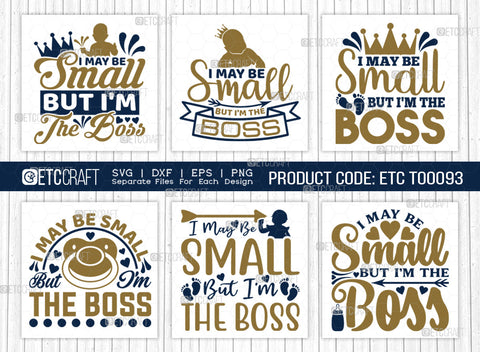 I May Be Small But I'm The Boss SVG Bundle | Newborn Svg | Small Boss Svg | Cute Baby Svg | Baby Quotes | ETC T00093 SVG ETC Craft 