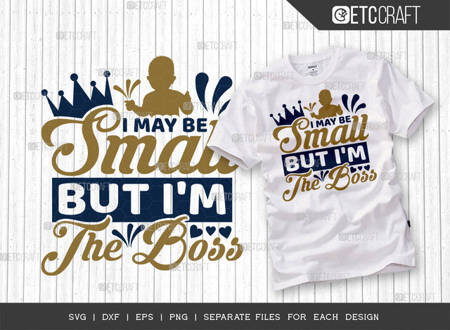 I May Be Small But I'm The Boss SVG Cut File | Newborn Svg | Small Boss Svg | Cute Baby Svg | Baby Quotes | ETC T00093 SVG ETC Craft 