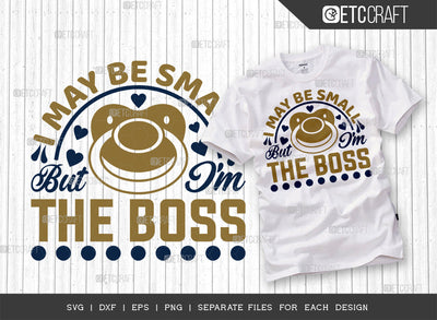 I May Be Small But I'm The Boss SVG Cut File | Newborn Svg | Small Boss Svg | Cute Baby Svg | Baby Quotes | ETC T00093 SVG ETC Craft 