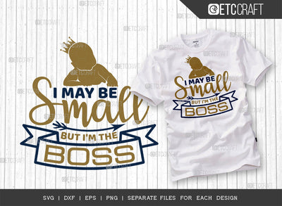 I May Be Small But I'm The Boss SVG Cut File | Newborn Svg | Small Boss Svg | Cute Baby Svg | Baby Quotes | ETC T00093 SVG ETC Craft 