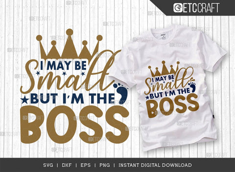 I May Be Small But I'm The Boss SVG Cut File, Newborn Svg, Small Boss Svg, Cute Baby Svg, Baby Quotes, TG 01579 SVG ETC Craft 
