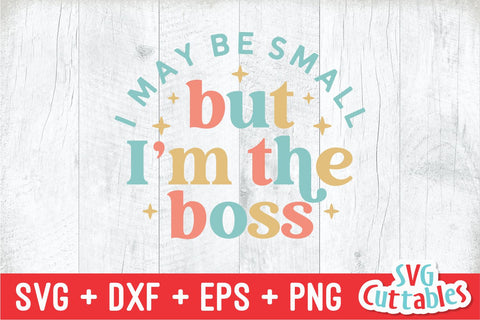 I May Be Small But I'm The Boss svg - Funny Cut File - Kids Shirt svg - dxf - eps - png - Toddler svg - Silhouette - Cricut - Digital File SVG Svg Cuttables 