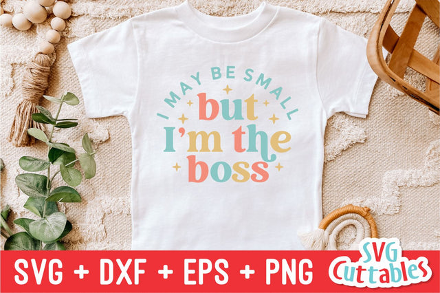 I May Be Small But I'm The Boss svg - Funny Cut File - Kids Shirt svg - dxf - eps - png - Toddler svg - Silhouette - Cricut - Digital File SVG Svg Cuttables 