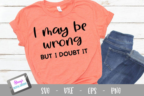 I may be wrong but I doubt it - Funny SVG SVG Stacy's Digital Designs 