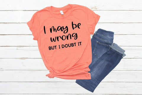 I may be wrong but I doubt it - Funny SVG SVG Stacy's Digital Designs 