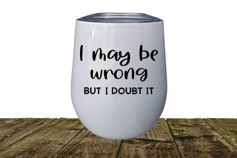 I may be wrong but I doubt it - Funny SVG SVG Stacy's Digital Designs 