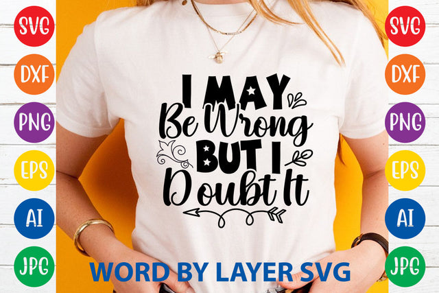 I May Be Wrong But I Doubt It , Sarcastic SVG Cut File SVG Rafiqul20606 